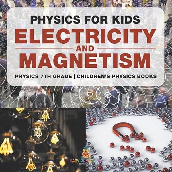 Physics For Kids: Electricity And Magnetism - Physics 7Th Grade Children's Physics Books-..