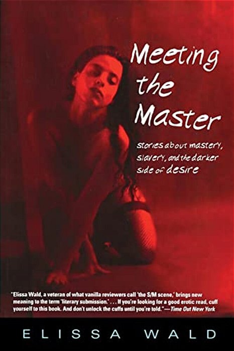Meeting The Master: Stories About Mastery, Slavery And The Darker Side Of Desire-..