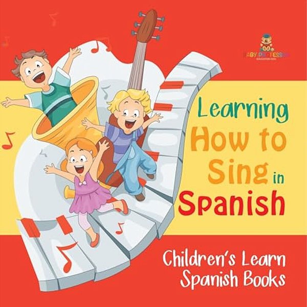 Learning How To Sing In Spanish Children's Learn Spanish Books-..