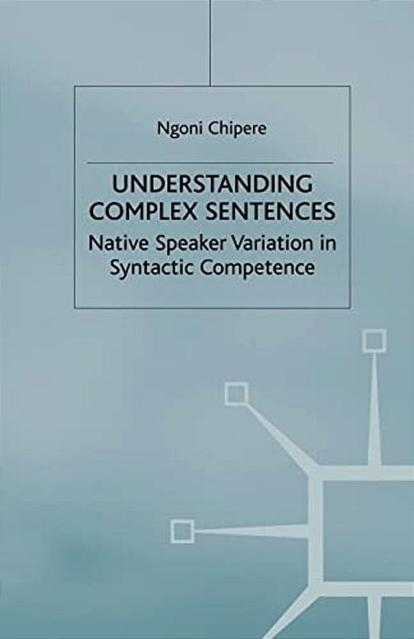 Understanding Complex Sentences: Native Speaker Variation In Syntactic Competence-..