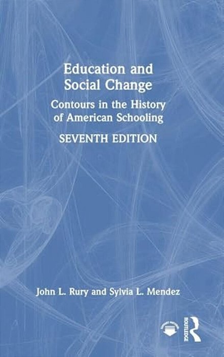 Education And Social Change: Contours In The History Of American Schooling-..