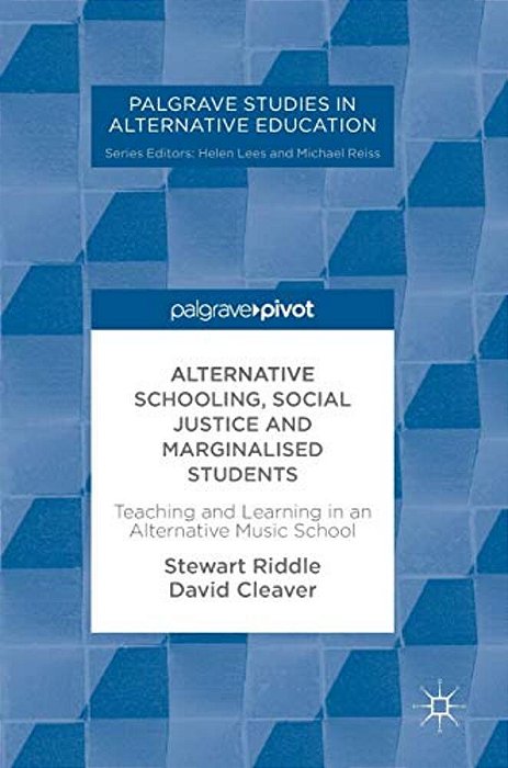 Alternative Schooling, Social Justice And Marginalised Students: Teaching And Learning In An Alternative Music School-..