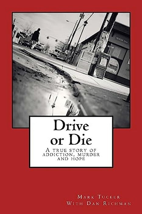 Drive Or Die: A Story Of Addiction, Murder And Hope-..