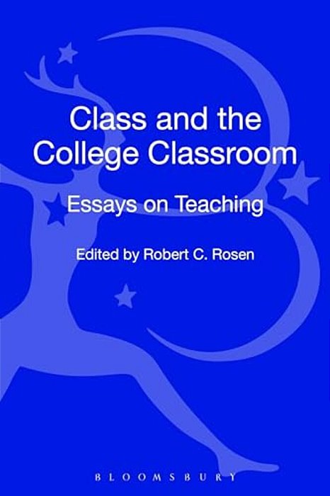 Class And The College Classroom: Essays On Teaching-..