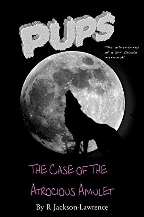 Pups - The Case Of The Atrocious Amulet: (The Adventures Of A Third Grade Werewolf)-..
