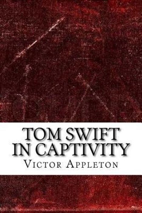 Tom Swift In Captivity-..