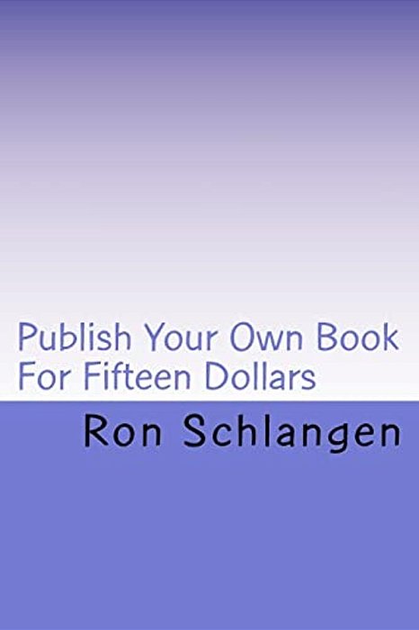 Publish Your Own Book For Fifteen Dollars: Includes A Copy Of The Book Delivered To Your Door-..