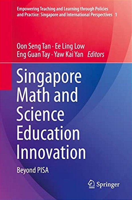 Singapore Math And Science Education Innovation: Beyond Pisa-..