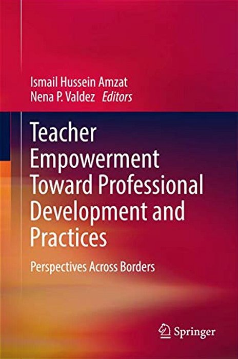 Teacher Empowerment Toward Professional Development And Practices: Perspectives Across Borders-..