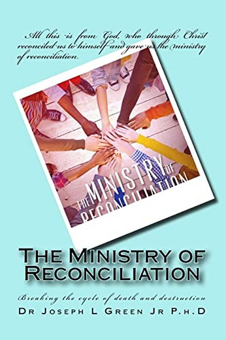 The Ministry Of Reconciliation: Breaking The Cycle Of Death And Destruction-..