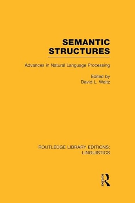 Semantic Structures (Rle Linguistics B: Grammar): Advances In Natural Language Processing-..