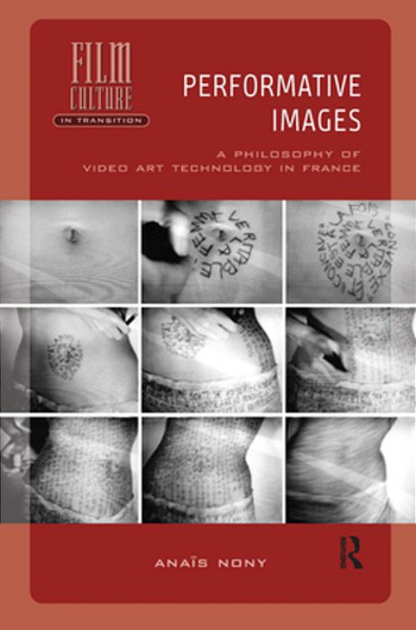 Performative Images: A Philosophy Of Video Art Technology In France-..