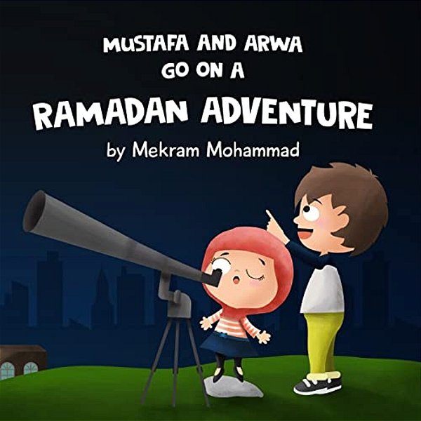 Mustafa And Arwa Go On A Ramadan Adventure!-..