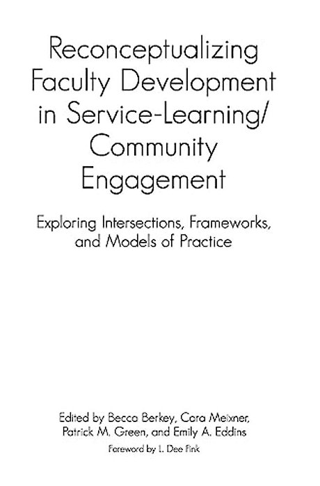 Reconceptualizing Faculty Development In Service-Learning/Community Engagement: Exploring Intersections, Frameworks, And Models Of Practice-..