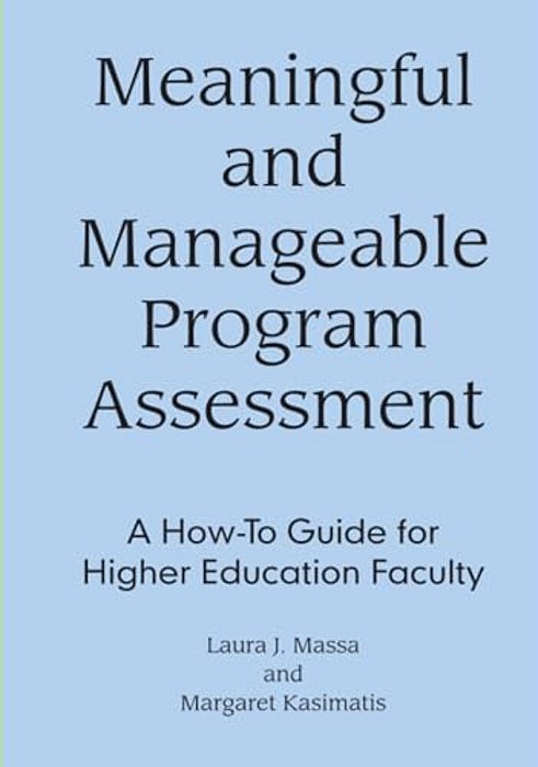 Meaningful And Manageable Program Assessment: A How-To Guide For Higher Education Faculty-..