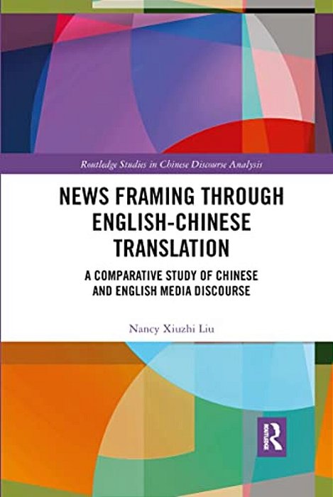 News Framing Through English-Chinese Translation: A Comparative Study Of Chinese And English Media Discourse-..