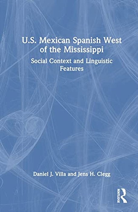 U. S. Mexican Spanish West Of The Mississippi: Social Context And Linguistic Features-..