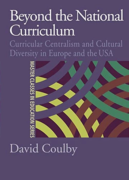 Beyond The National Curriculum: Curricular Centralism And Cultural Diversity In Europe And The USA-..