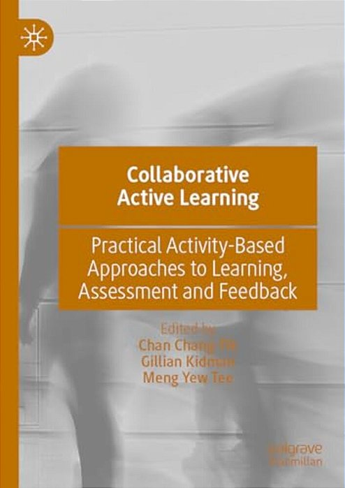 Collaborative Active Learning: Practical Activity-Based Approaches To Learning, Assessment And Feedback-..
