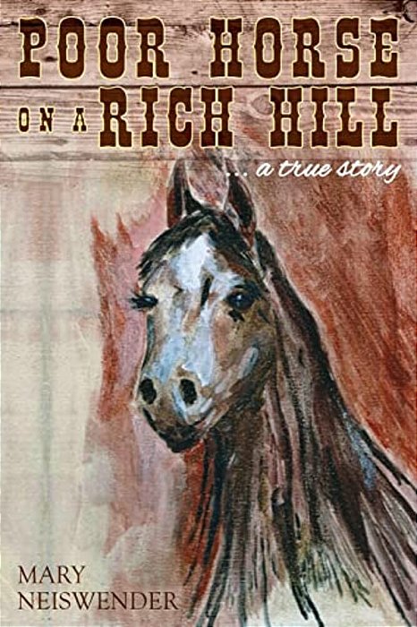 Poor Horse On A Rich Hill:... A True Story-..