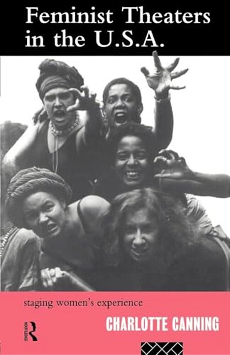 Feminist Theatres In The USA: Staging Women's Experience-..