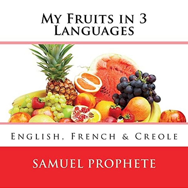 My Fruits In 3 Languages: English, French & Creole-..
