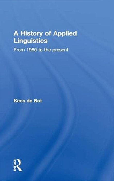 A History Of Applied Linguistics: From 1980 To The Present-..