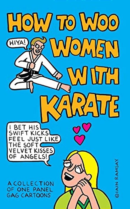 How To Woo Women With Karate: A Collection Of One Panel Gag Cartoons-..