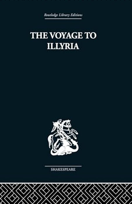 The Voyage To Illyria: A New Study Of Shakespeare-..