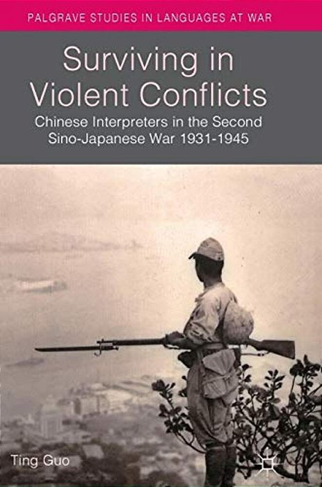 Surviving In Violent Conflicts: Chinese Interpreters In The Second Sino-Japanese War 1931-1945-..