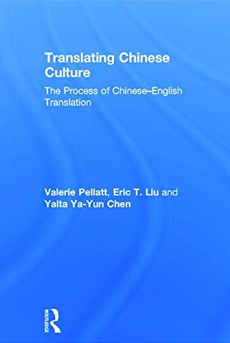 Translating Chinese Culture: The Process Of Chinese--english Translation-..