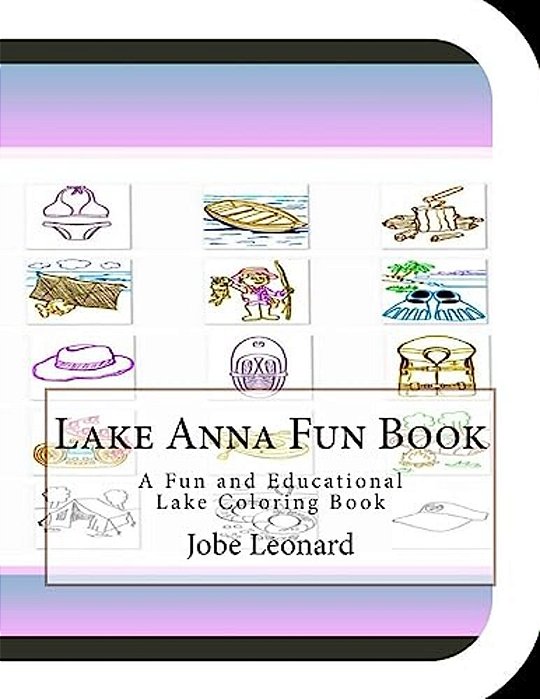 Lake Anna Fun Book: A Fun And Educational Lake Coloring Book-..