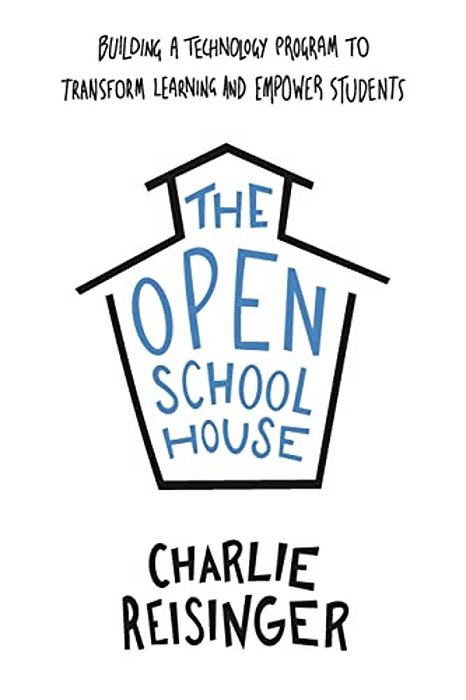 The Open Schoolhouse: Building A Technology Program To Transform Learning And Empower Students-..
