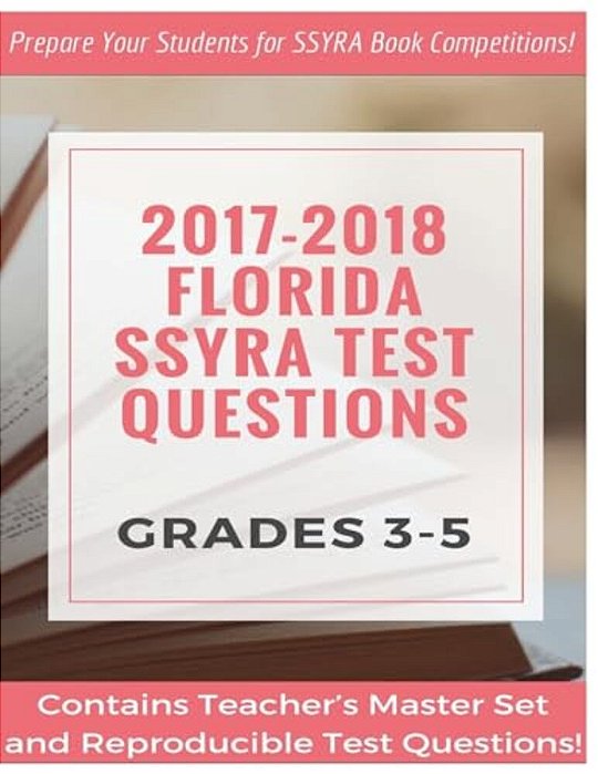 2017-18 Grades 3-5 Florida Ssyra Test Questions: Prepare Your Students For Ssyra Book Competitions-..