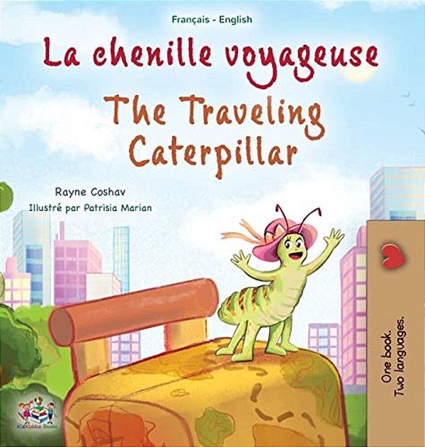 The Traveling Caterpillar (French English Bilingual Book For Kids)-..