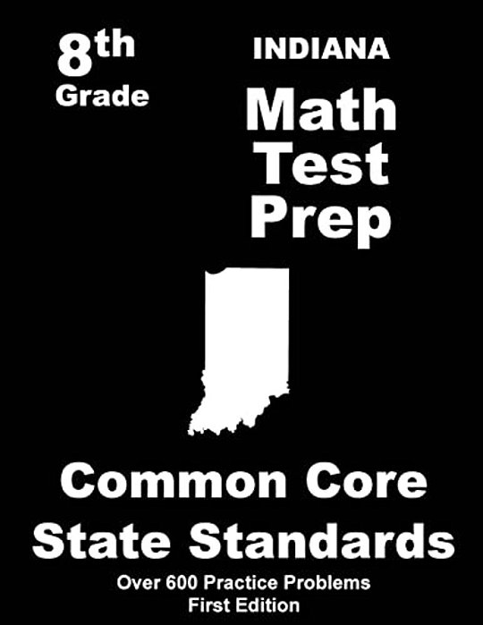 Indiana 8Th Grade Math Test Prep: Common Core Learning Standards-..