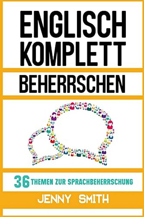 Englisch Komplett Beherrschen: 36 Themen Zur Sprachbeherrschung-..