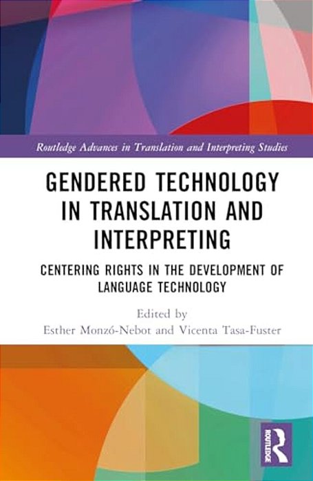 Gendered Technology In Translation And Interpreting: Centering Rights In The Development Of Language Technology-..