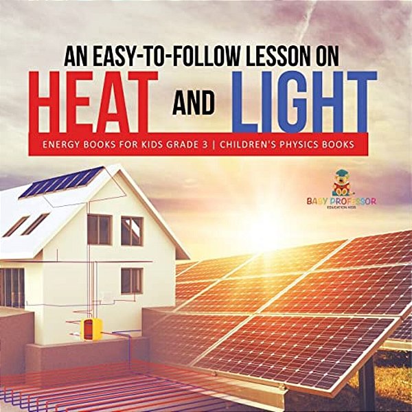An Easy-To-follow Lesson On Heat And Light Energy Books For Kids Grade 3 Children's Physics Books-..