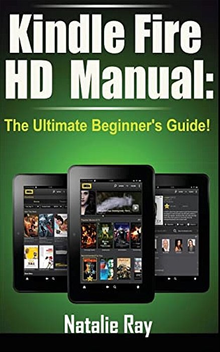 Kindle Fire Hd Manual: The Ultimate Beginner's Guide-..