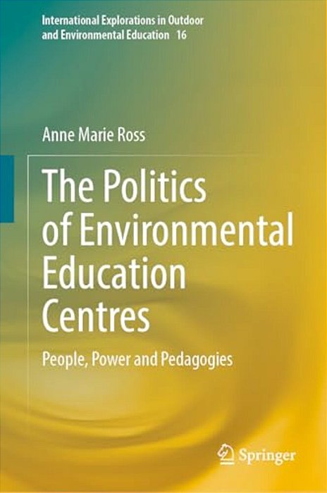 The Politics Of Environmental Education Centres: People, Power And Pedagogies-..