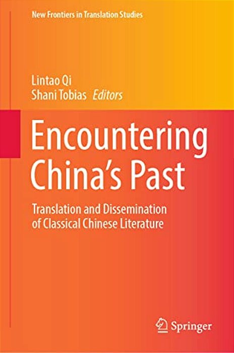 Encountering China's Past: Translation And Dissemination Of Classical Chinese Literature-..