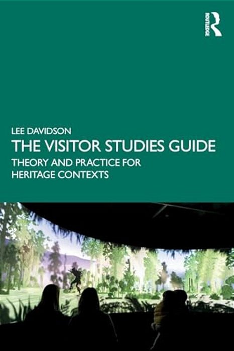 The Visitor Studies Guide: Theory And Practice For Heritage Contexts-..