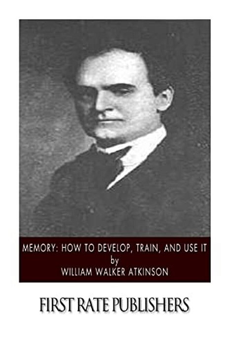 Memory: How To Develop, Train, And Use It-..