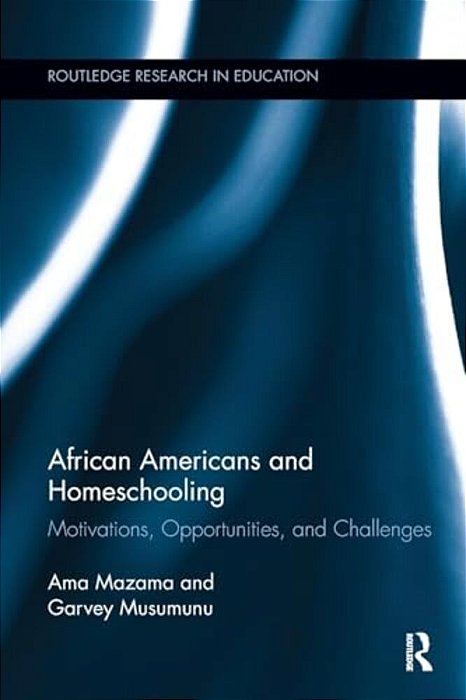 African Americans And Homeschooling: Motivations, Opportunities And Challenges-..