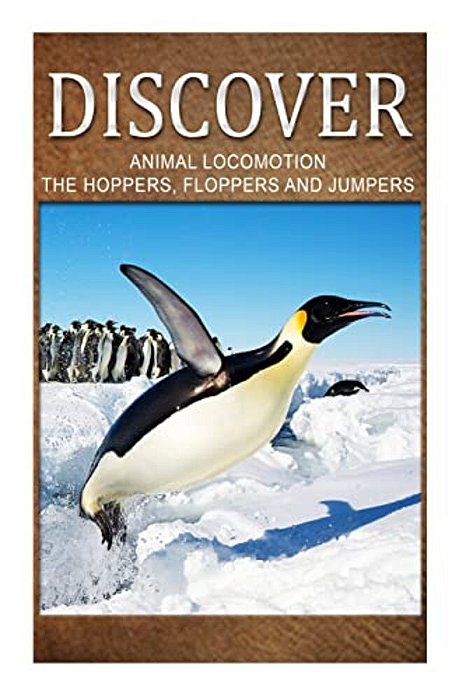 Animal Locomotion The Hoppers Flopper Jumpers - Discover: Early Reader's Wildlife Photography Book-..