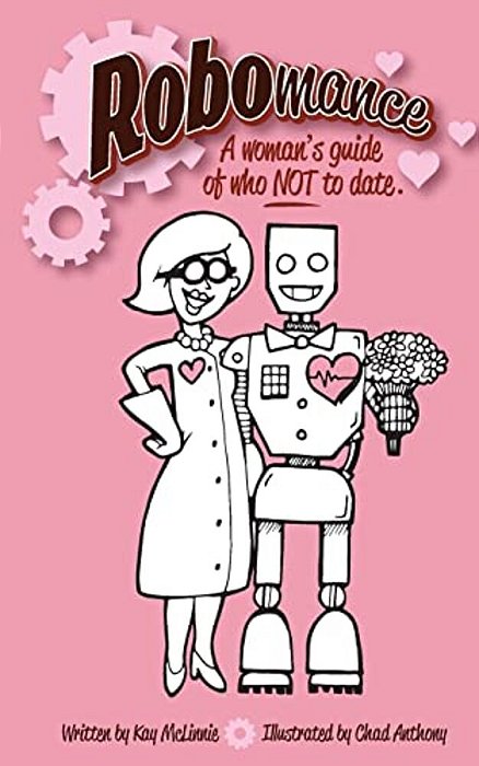 Robomance: A Woman's Guide Of Who Not To Date. -..