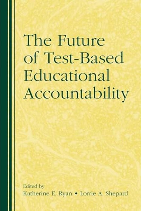 The Future Of Test-Based Educational Accountability-..