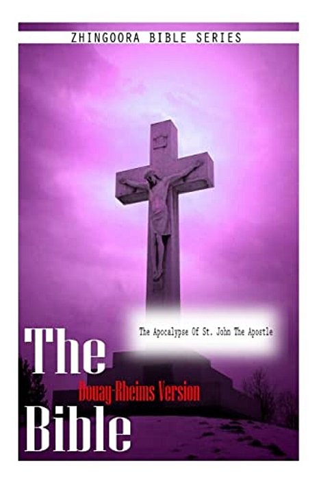 The Bible Douay-Rheims Version, The Apocalypse Of St. John The Apostle-..
