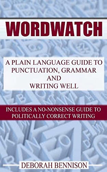 Wordwatch: A Plain Language Guide To Grammar, Punctuation And Writing Well-..